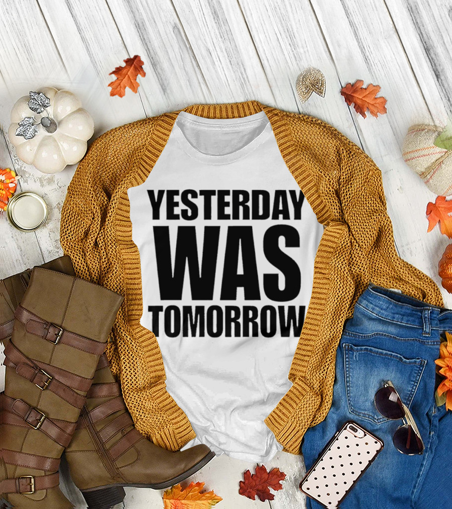 Yesterday Was Tomorrow Text T-Shirt
