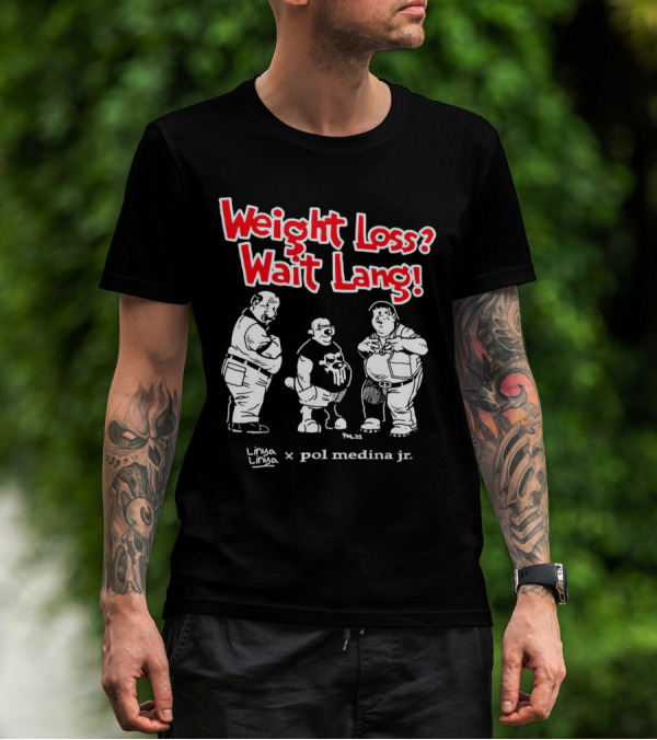 Weight Loss Wait Lang Linya Linya Pol Medina Jr Collaboration T-Shirt