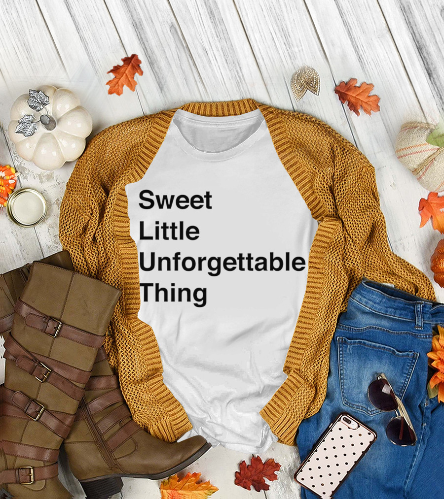 Sweet Little Unforgettable Thing T-Shirt