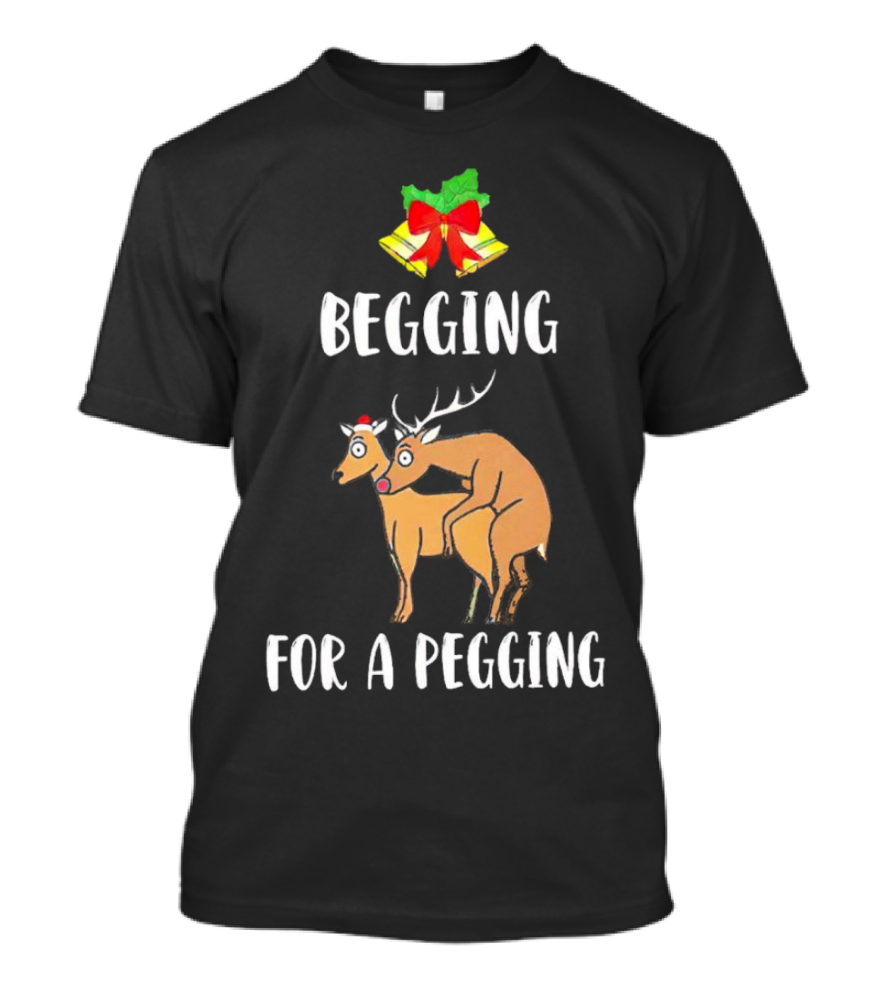 Begging For A Pegging Christmas Reindeer Humor T-Shirt