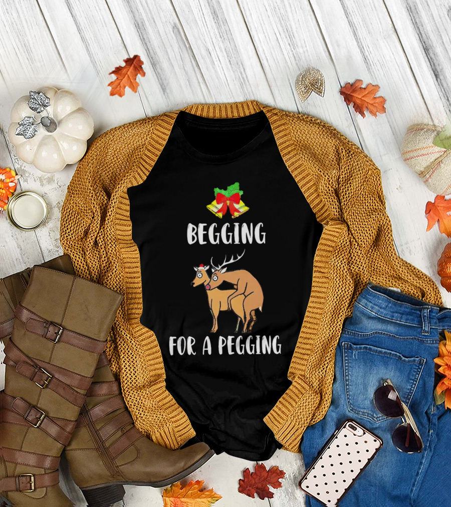Begging for a Pegging Christmas Reindeer Humor T-Shirt