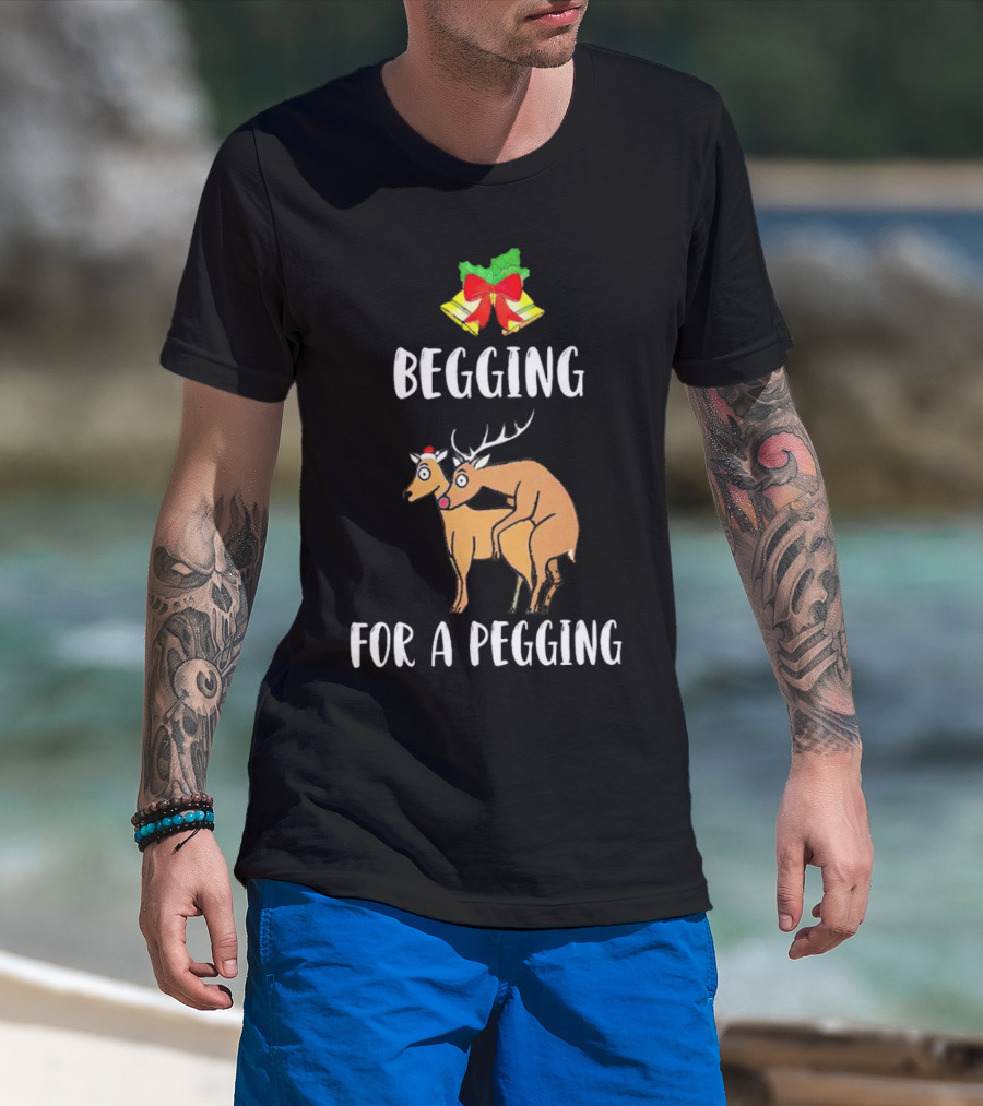 Begging For A Pegging Christmas Reindeer Humor T-Shirt