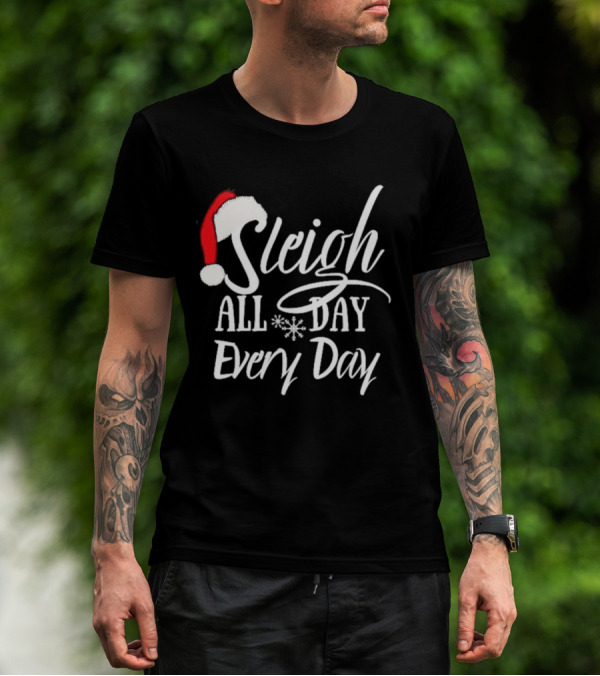 Sleigh All Day Every Day Christmas Novelty T-Shirt