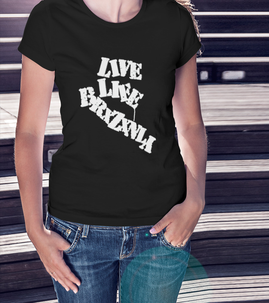 Live Life Brxzxnly T-Shirt