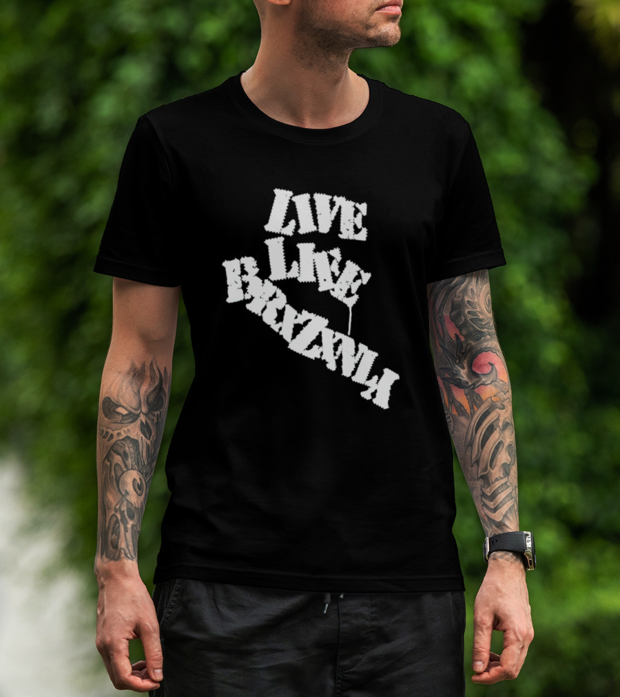 Live Life Brxzxnly T-Shirt