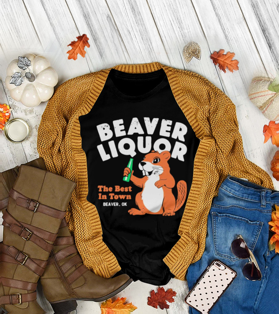 Beaver Liquor The Best In Town Beaver OK T-Shirt