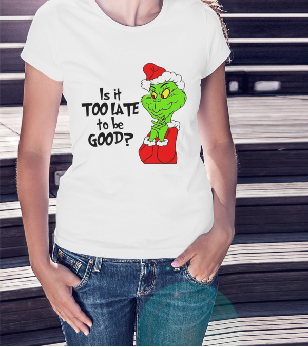 Is It Too Late To Be Good Grinch Red Hat Green Face Black Outline T-Shirt