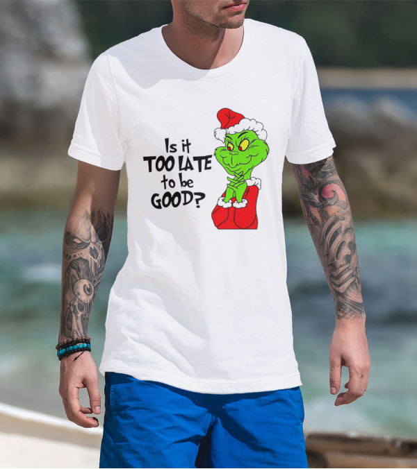 Is It Too Late To Be Good Grinch Red Hat Green Face Black Outline T-Shirt