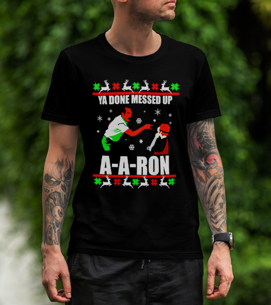 Ya Done Messed Up A-A-Ron Christmas Ugly Sweater Reindeer Snowflakes T-Shirt