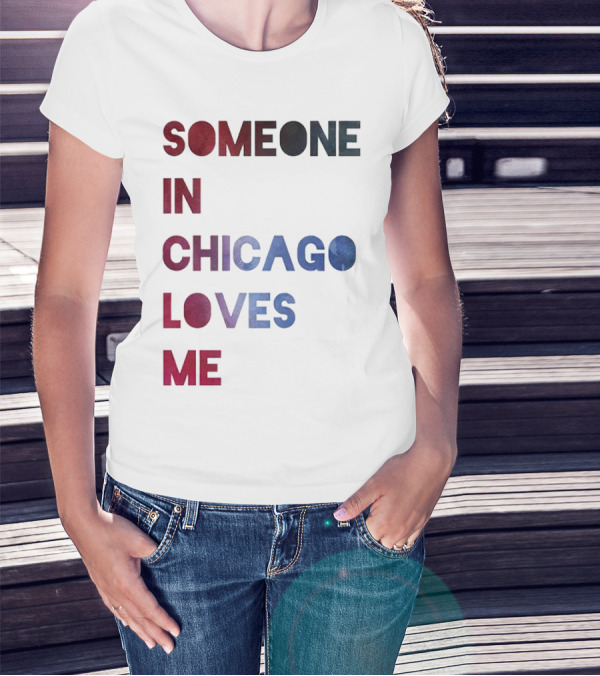 SOMEONE IN CHICAGO LOVES ME T-Shirt