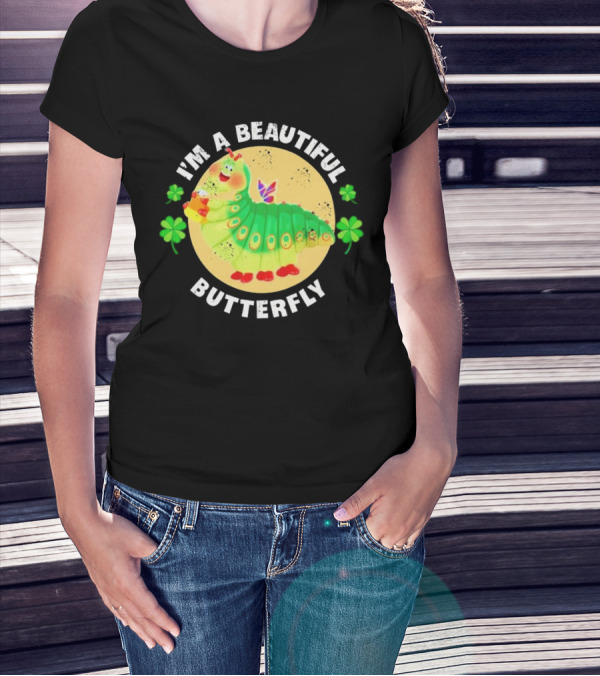 I’m A Beautiful Butterfly Green Caterpillar With Shamrocks T-Shirt