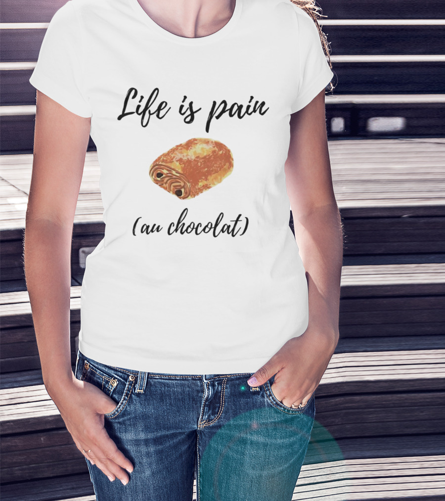Life Is Pain Au Chocolat Pastry Humor T-Shirt