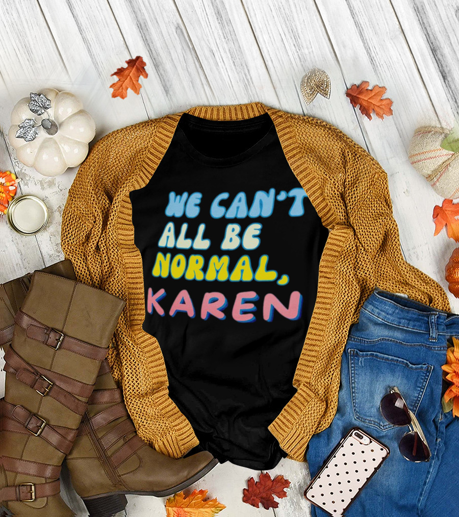 We Can't All Be Normal Karen Playful Retro Humor T-Shirt