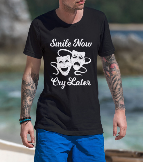 Smile Now Cry Later Comedy Tragedy Masks T-Shirt