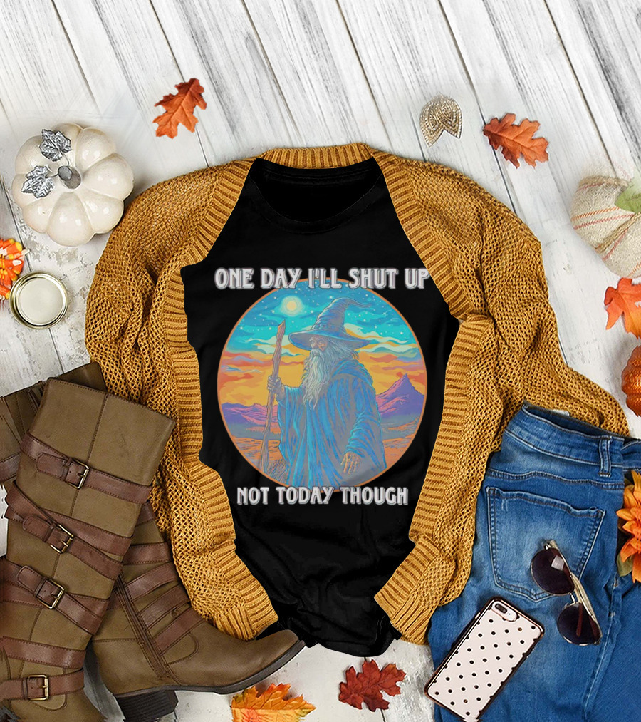 Wizard One Day I'll Shut Up Not Today Though Magic Wand Sunset T-Shirt