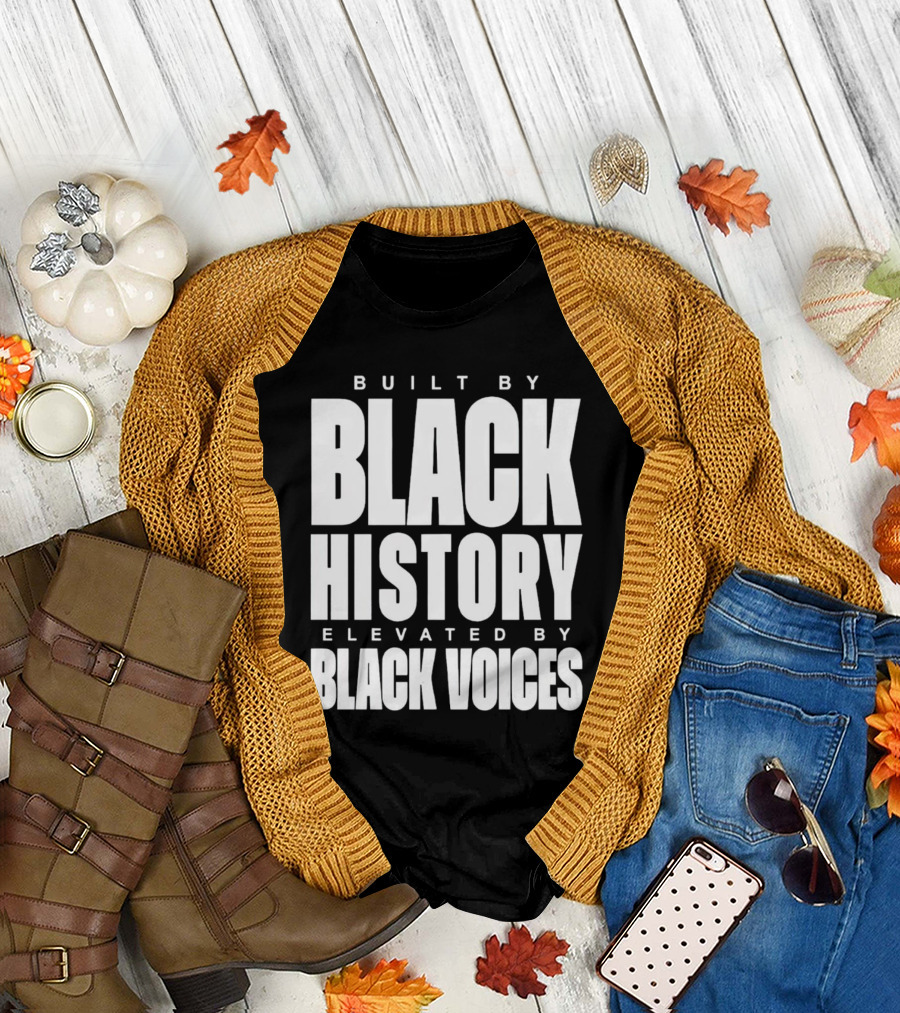 Built by Black History Elevated by Black Voices T-Shirt