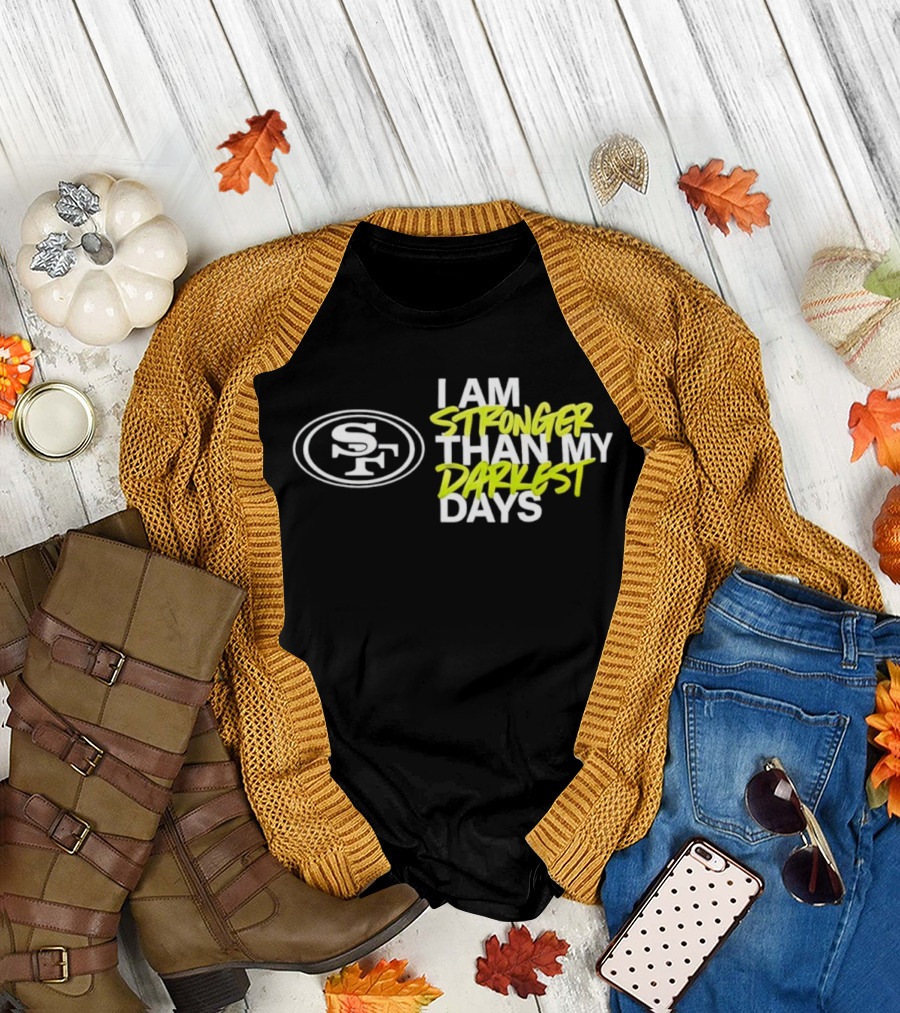 San Francisco 49ers SF Logo I Am Stronger Than My Darkest Days T-Shirt