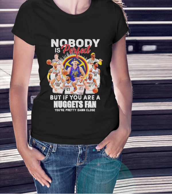 Nuggets Fan Perfection Nobody Is Perfect Basketball Team Legends T-Shirt