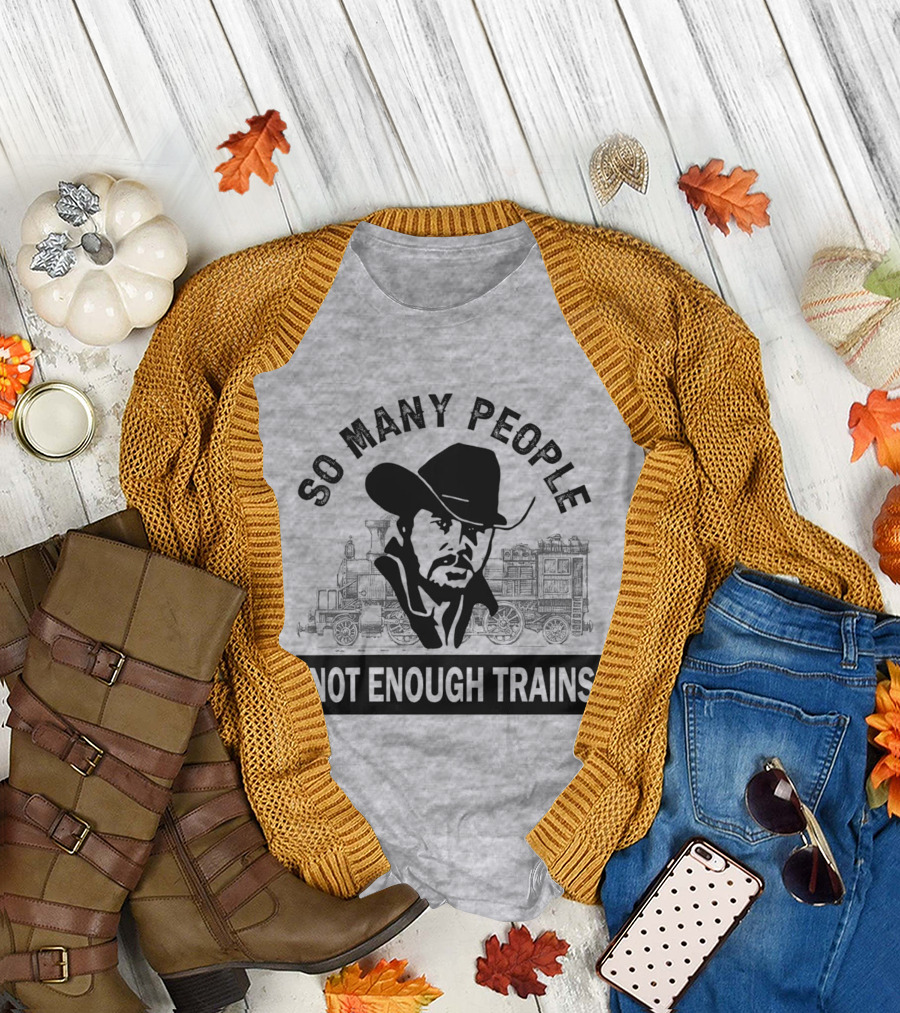So Many People Not Enough Trains Cowboy and Steam Locomotive T-Shirt