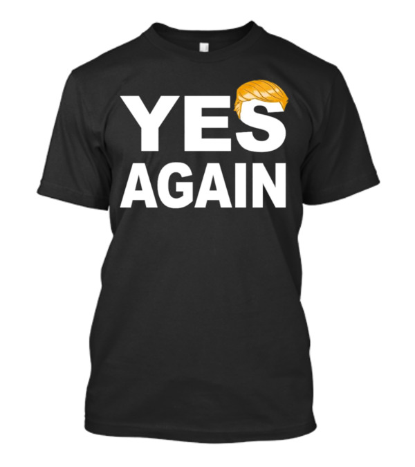 YES AGAIN Trump Hair Iconic T-Shirt