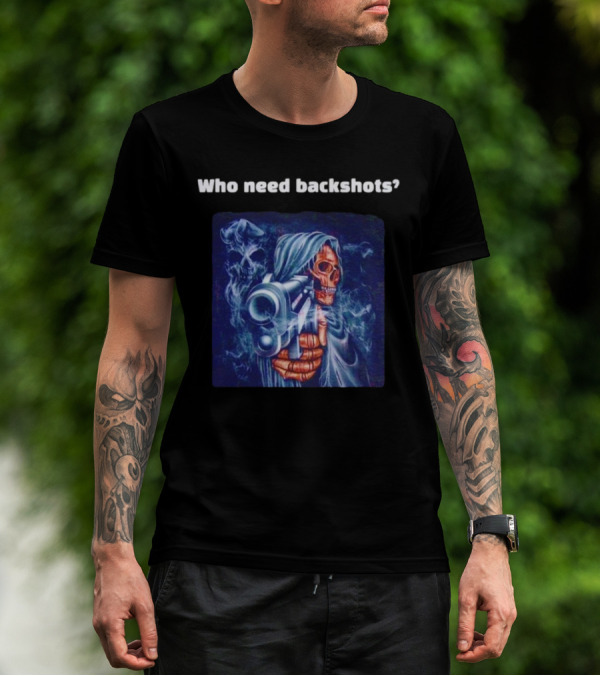 Who Need Backshots Grim Reaper Gun Smoke T-Shirt