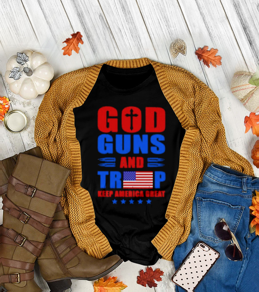 God Guns and Trump American Flag Keep America Great T-Shirt
