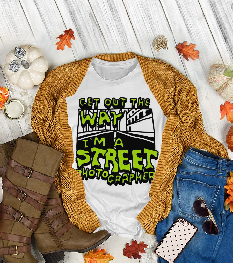 Get Out the Way I'm a Street Photographer Bold Urban Roadway Scene T-Shirt