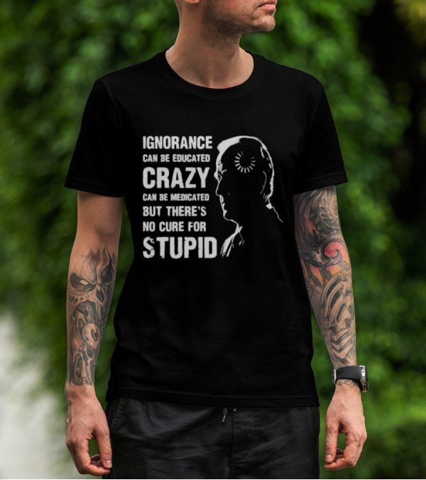 Ignorance Can Be Educated Crazy Medicated No Cure For Stupid Joe Biden Loading T-Shirt