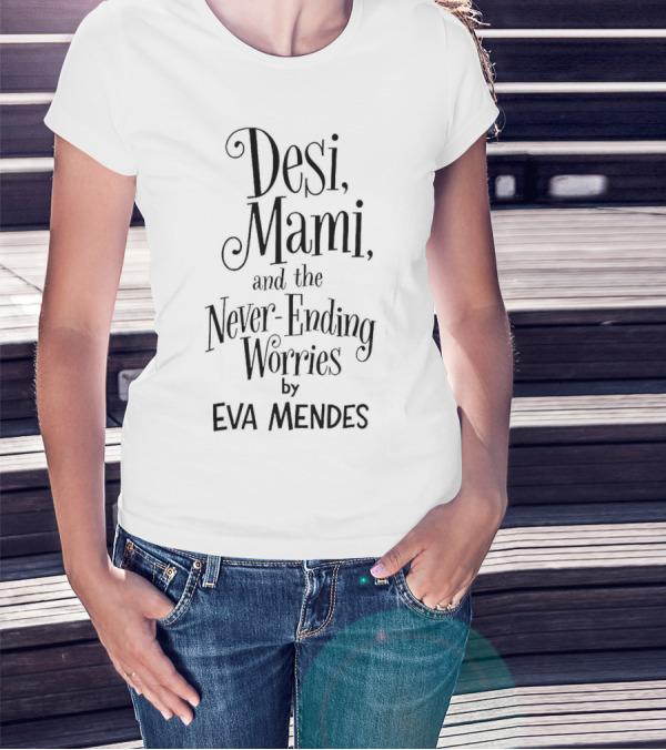 Desi Mami And The Never-Ending Worries By Eva Mendes T-Shirt