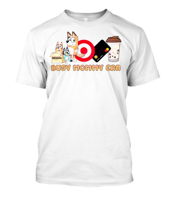 Busy Mommy Era Chilli Heeler Amazon Target Starbucks Cup T-Shirt