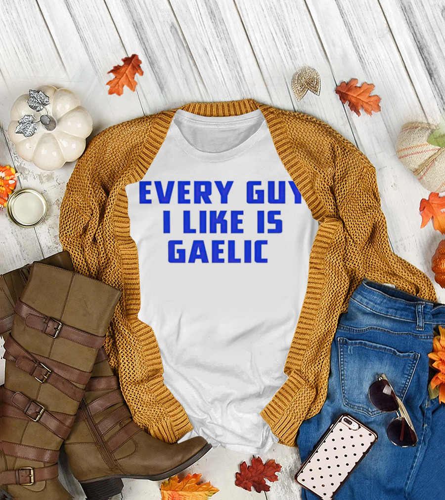 Every Guy I Like Is Gaelic Blue Letters T-Shirt