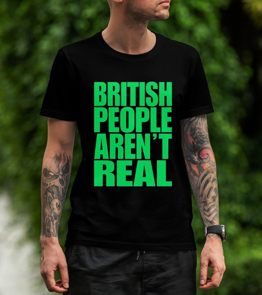 Abby British People Aren’t Real T-Shirt