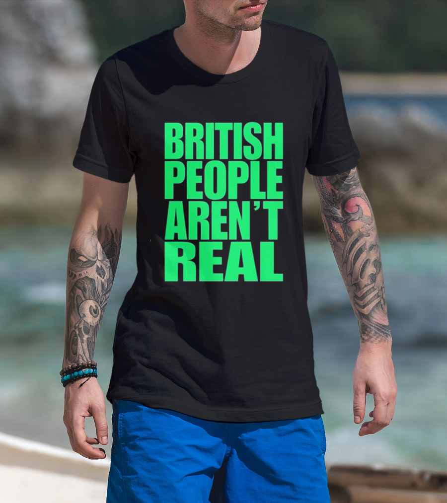 Abby British People Aren’t Real T-Shirt