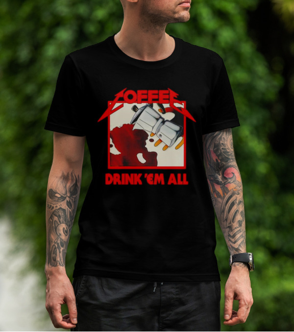 Coffee Drink 'Em All Metal Music T-Shirt