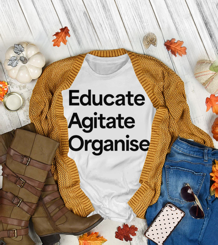 Educate Agitate Organise Message for Social Change T-Shirt