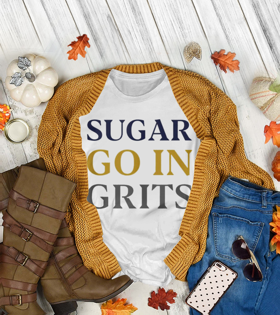 SUGAR GO IN GRITS T-Shirt