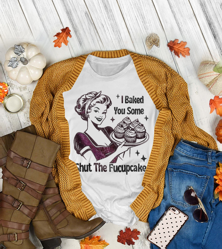 I Baked You Some Shut The Fucupcakes Retro Woman with Cupcakes T-Shirt