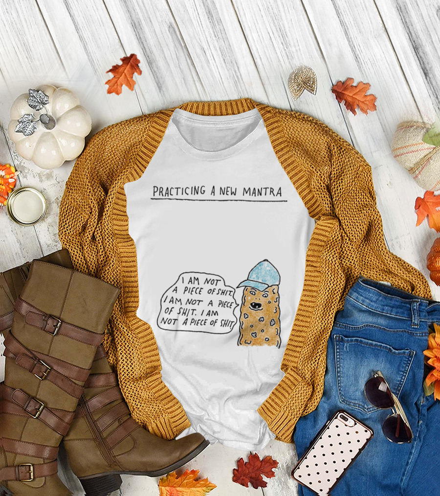 Practicing a New Mantra I Am Not a Piece of Shit Hat-Wearing Cookie Character Repeating Text T-Shirt