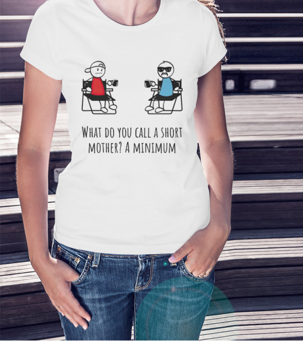 What Do You Call A Short Mother A Minimum Funny Cartoon Characters T-Shirt