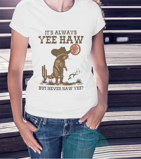 It's Always Yee Haw But Never Haw Yee Raccoon Cowboy Moon Cactus Scene T-Shirt