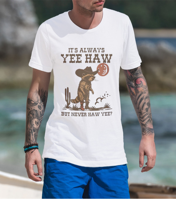 It's Always Yee Haw But Never Haw Yee Raccoon Cowboy Moon Cactus Scene T-Shirt