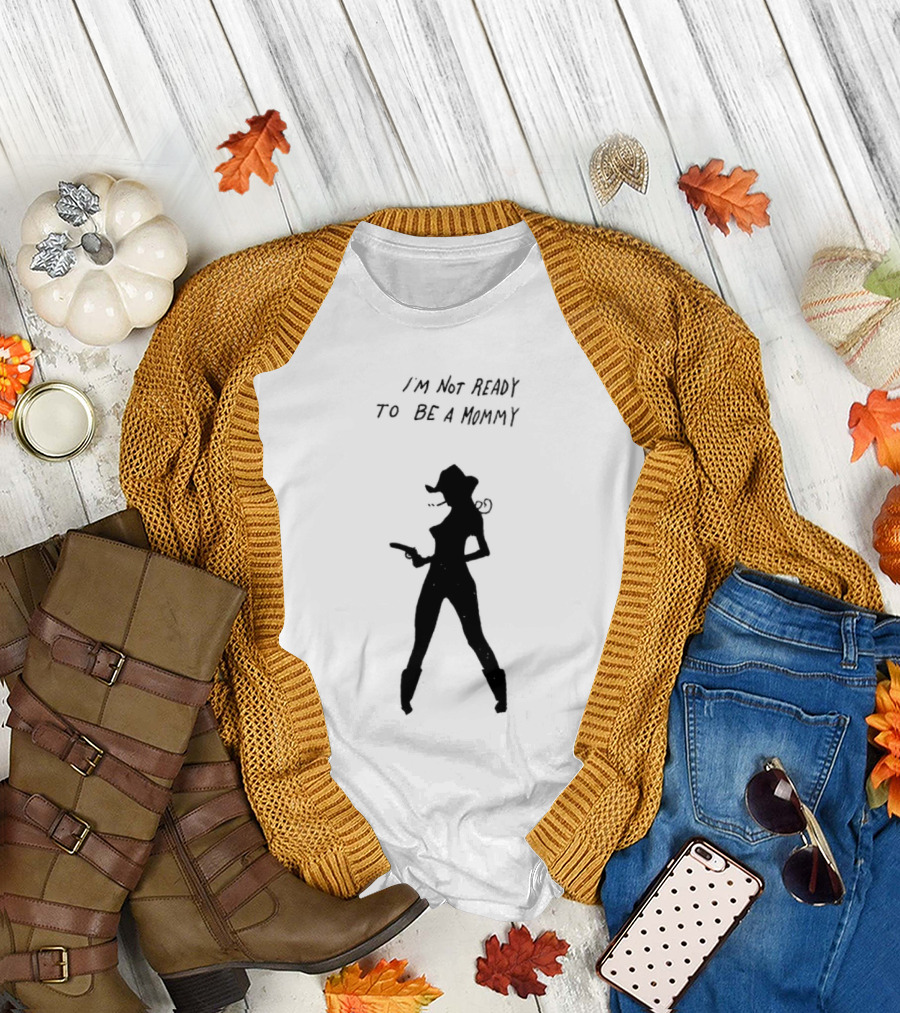 I’m Not Ready To Be A Mommy Silhouette Cowboy Hat And Boots T-Shirt