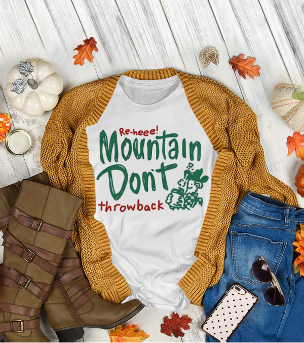 Re-heee Mountain Don't Throwback T-Shirt