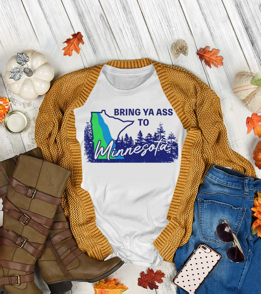 Bring Ya Ass to Minnesota Timberwolves Forest State T-Shirt