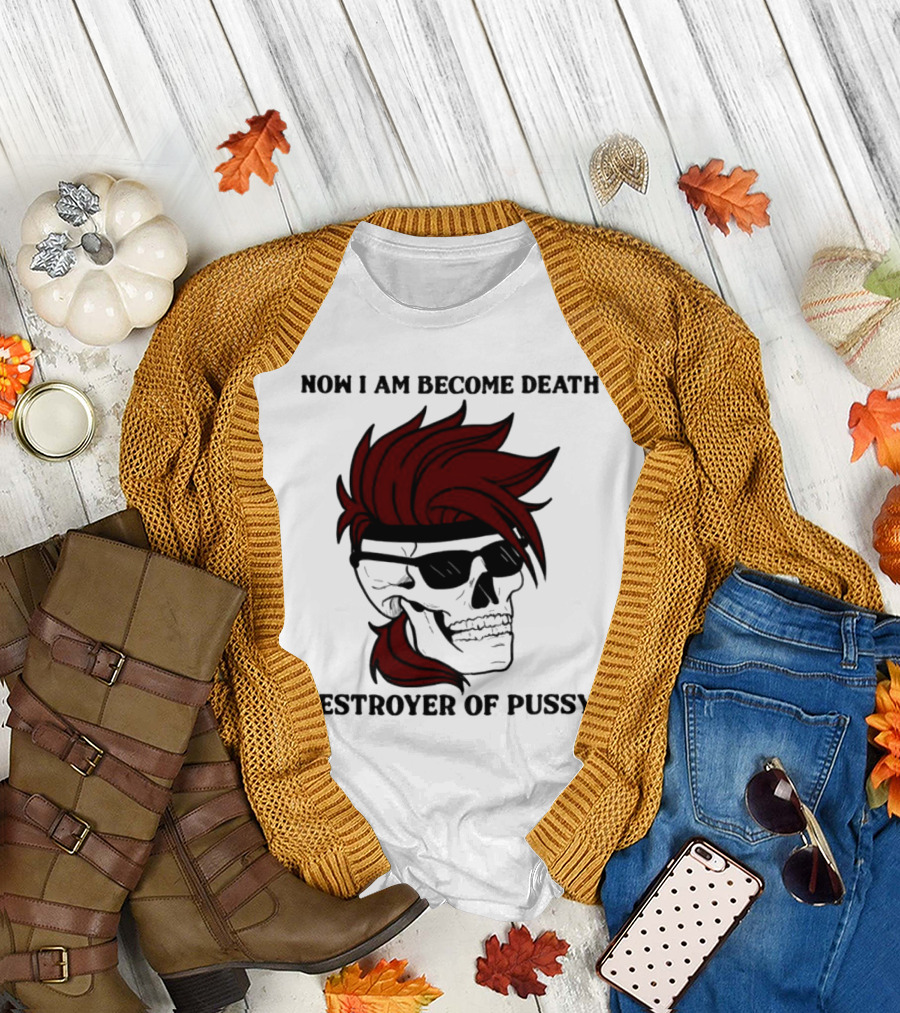 Now I Am Become Death Destroyer of Pussy Skull with Red Hair and Sunglasses T-Shirt