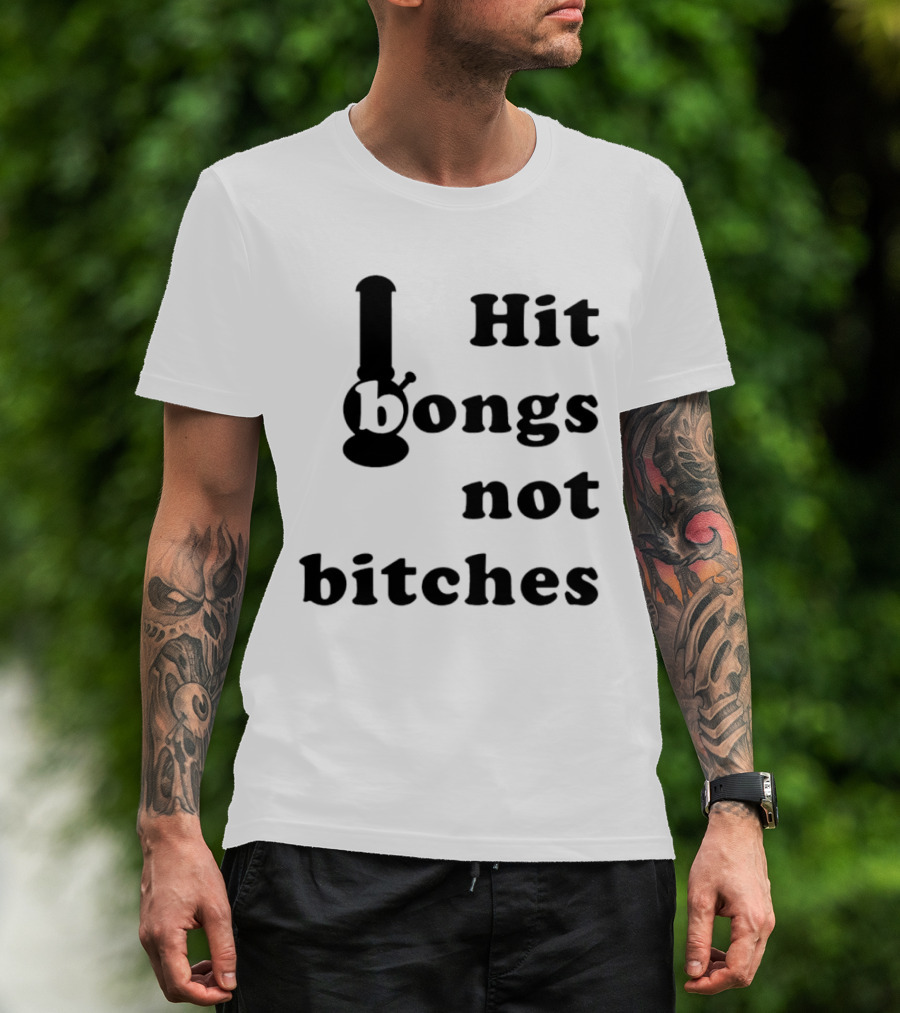 Hit Bongs Not Bitches T-Shirt