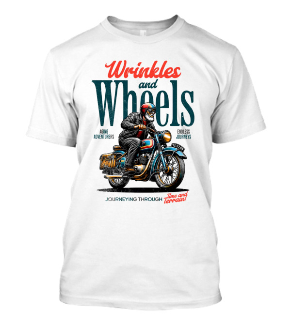Wrinkles And Wheels Aging Adventurers Endless Journeys Journeying Through Time And Terrain T-Shirt