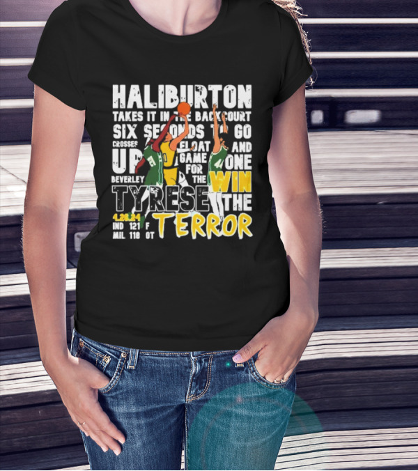 Haliburton Takes It In The Backcourt Six Seconds To Go Crosses Up Float Game For The Win Tyrese The Terror 4.28.21 IND 121 F MIL 118 OT T-Shirt