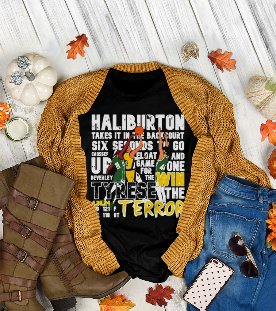 Haliburton Takes It In The Backcourt Six Seconds To Go Crosses Up Float Game For The Win Tyrese The Terror 4.28.21 IND 121 F MIL 118 OT T-Shirt