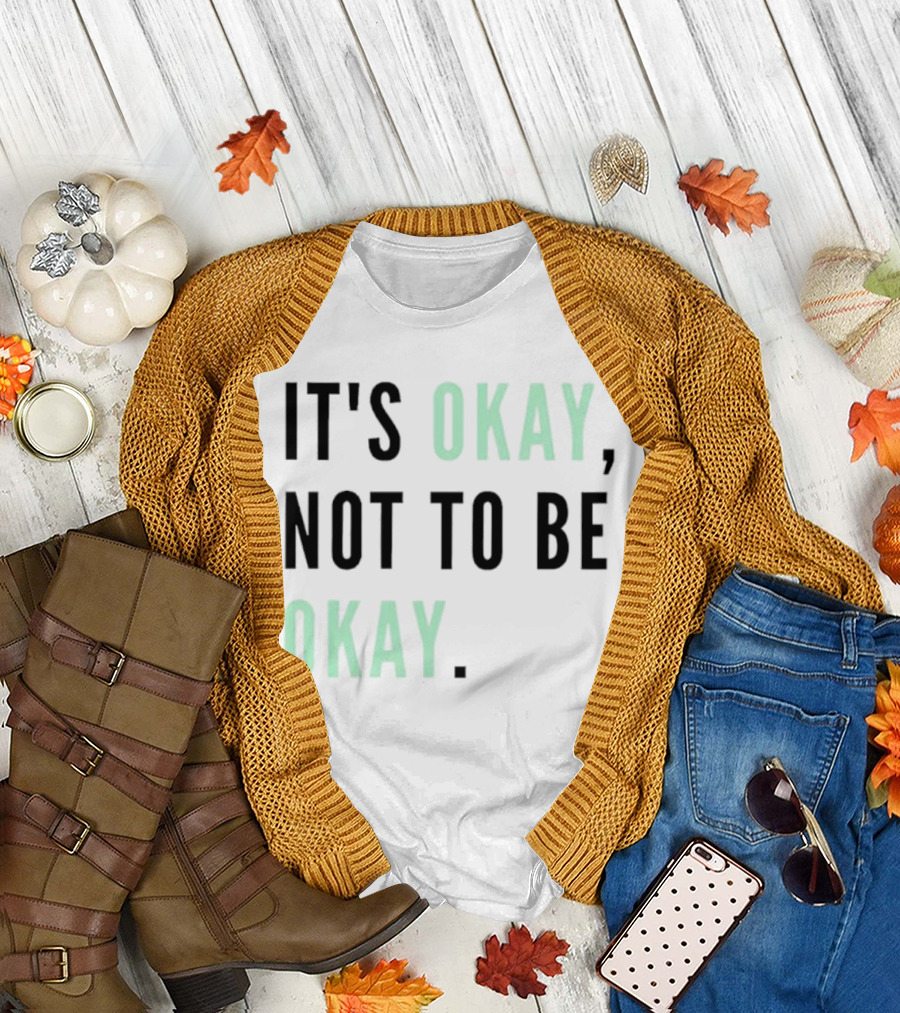 IT'S OKAY NOT TO BE OKAY Text T-Shirt